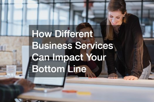 How Different Business Services Can Impact Your Bottom Line