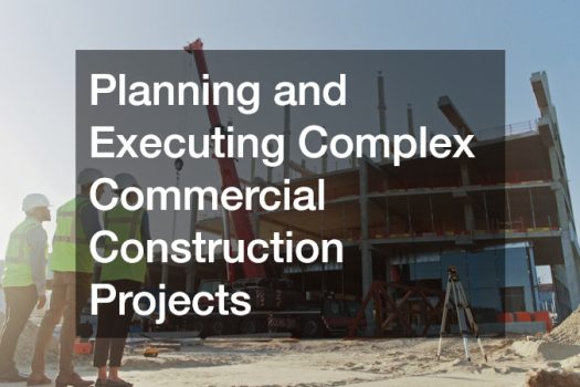 A Guide to Planning and Managing Complex Commercial Construction Projects