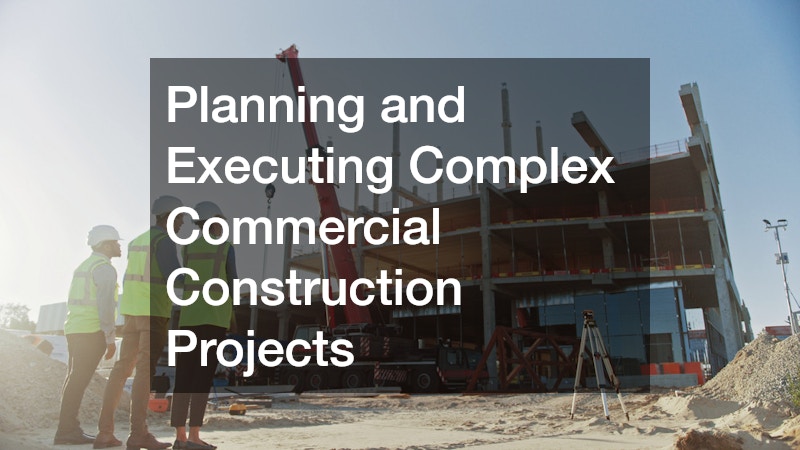 Planning and Executing Complex Commercial Construction Projects